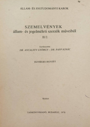 Dr. Antalffy Gyrgy - Dr. Papp Ignc - Szemelvnyek llam- s jogelmleti szerzk mveibl II/2