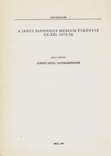 Hegyi L�r�nd - Korniss Dezs�: T�cs�klakodalom - A Janus Pannonius M�zeum �vk�nyve XX-XXI. (1975-76) - Separatum