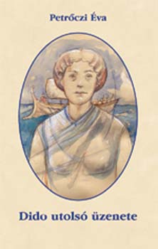 Petrőczi Éva - Dido utolsó üzenete