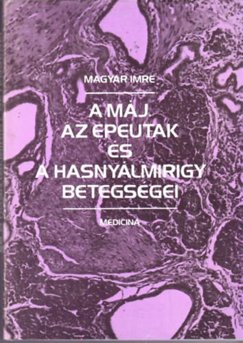 Magyar Imre - A m�j, az epeutak �s a hasny�lmirigy betegs�gei
