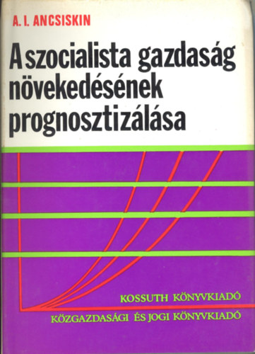 A.I. Ancsiskin - A szocialista gazdaság növekedésének prognosztizálása