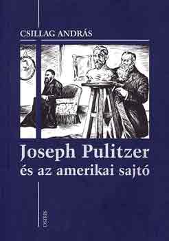 Csillag Andrs - Joseph Pulitzer s az amerikai sajt