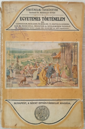 Dr. Marczell �goston/Szolom�jer Taszil� - Egyetemes t�rt�nelem III. A gimn�zium, re�lgimn. �s re�lisk. VI. oszt�lya sz�m�ra