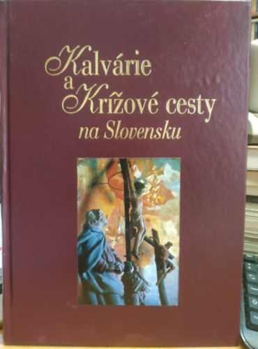 Martin Čičo - Martin Cico - Kalvarie a krížvé cesty na Slovensku