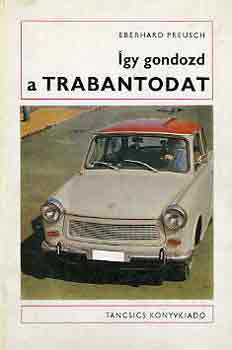 Eberhard Preusch - �gy gondozd a Trabantodat