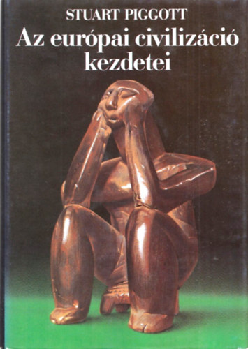 Stuart Piggott - Az eur�pai civiliz�ci� kezdetei