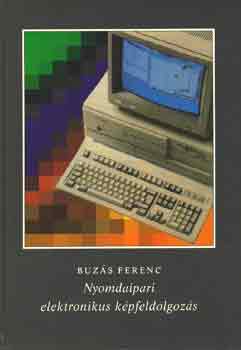 Buz�s Ferenc - Nyomdaipari elektronikus k�pfeldolgoz�s