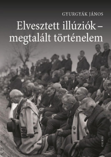 Gyurgyk Jnos - Elveszett illzik-megtallt trtnelem