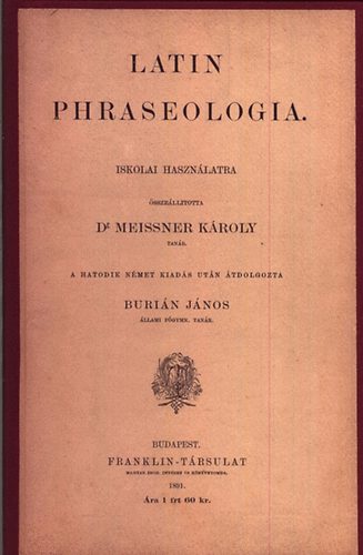 Meissner Kroly dr. - Latin phraseologia (iskolai hasznlatra)