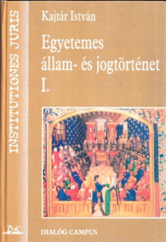 Kajtr Istvn - Egyetemes llam- s jogtrtnet I.