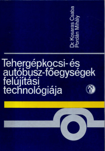 dr.Kosaras-Pordán - Tehergépkocsi-és autóbusz-főegységek felújítási technológiája