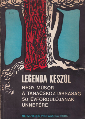 Sz�kely Andr�s  (szerk.) - Legenda k�sz�l - N�gy m�sor a Tan�csk�zt�rsas�g 50. �vfordul�j�nak �nnep�re