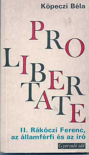K�peczi B�la - Pro Libertate (II.R�k�czi Ferenc az �llamf�rfi �s az �r�)
