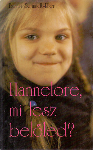 Berta Scmidt-Eller - Hannelore, mi lesz bel�led?