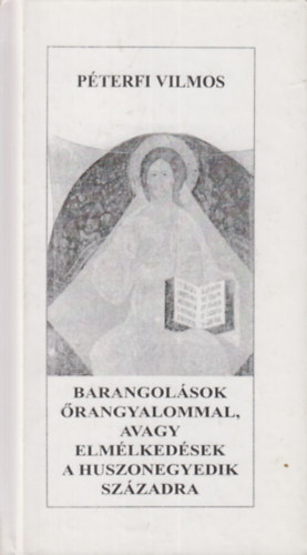 Péterfi Vilmos - Barangolások őrangyalommal, avagy elmélkedések a huszonegyedik századra