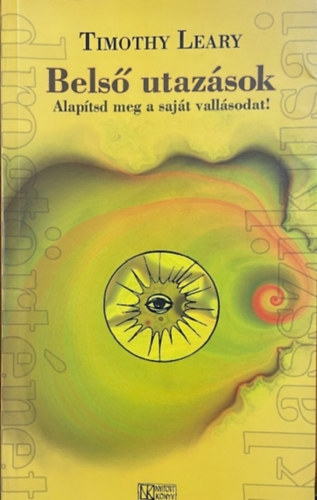 Timothy Leary - Bels� utaz�sok - Alap�tsd meg a saj�t vall�sodat!