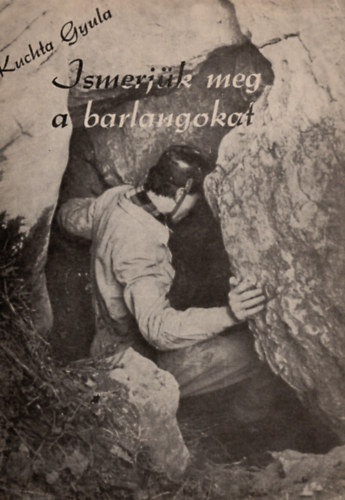 Kuchta Gyula - Ismerjk meg a barlangokat