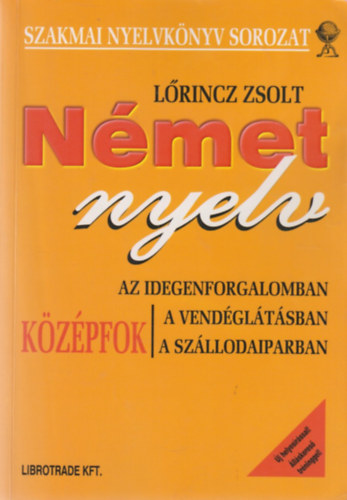 L�rincz Zsolt - N�met nyelv (az idegenforgalomban, a vend�gl�t�sban, a sz�llodaiparban) - k�z�pfok