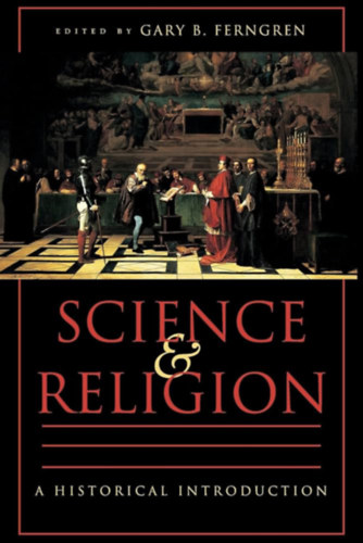 Gary B. Ferngren   (editor) - Science and Religion: A Historical Introduction