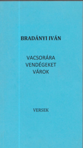 Brad�nyi Iv�n - Vacsor�ra vend�geket v�rok (dedik�lt)