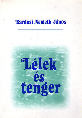 Bárdosi Németh János - Lélek és tenger