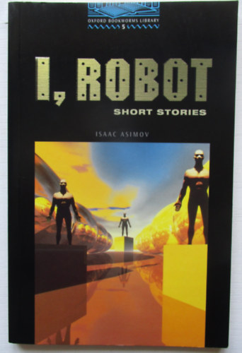 Isaac Asimov - I, Robot- Short stories (Oxford Bookworms Library 5.)