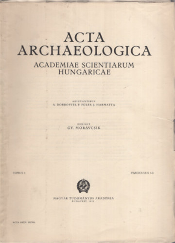 Moravcsik Gyula  (szerk.) - Acta Archaeologica (Academiae Scientiarum Hungaricae) Tomus I. Fasciculus 1-2. (1951)