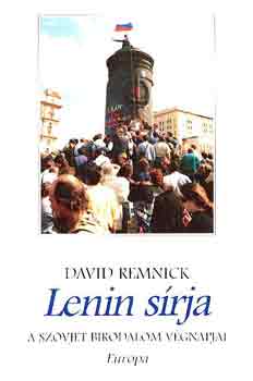 David Remnick - Lenin sírja (a szovjet birodalom végnapjai)
