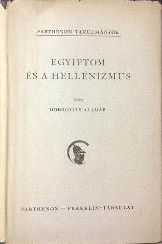 Dobrovits Alad�r - Egyiptom �s a hellenizmus  (PARTHENON-TANULM�NYOK 9.)