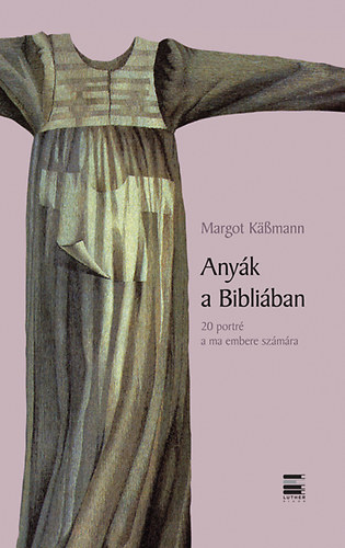Margot Kabmann - Anyk a Bibliban - 20 portr a ma embere szmra