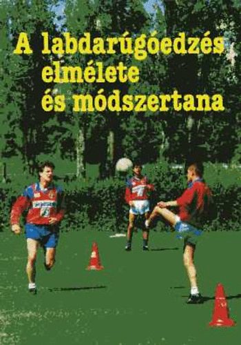 Zalka András (Szerk.) - A labdarúgóedzés elmélete és módszertana