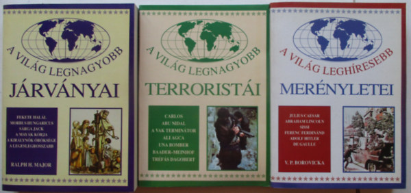 A vil�g legnagyobb terrorist�i + A vil�g legnagyobb mer�nyletei + A vil�g legnagyobb j�rv�nyai