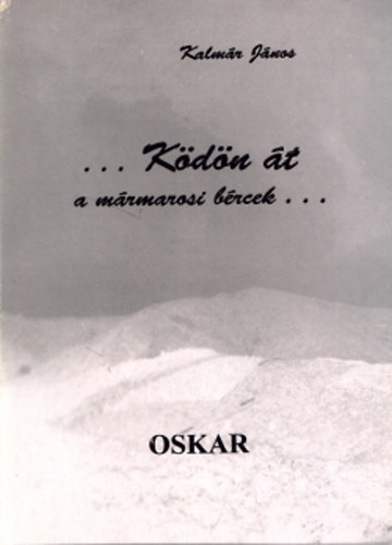 Kalmár János - Ködön át a mármarosi bércek