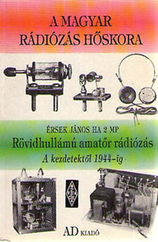 rsek JnosHA 2 MP - Rvidhullm amatr rdizs - A kezdetektl 1944-ig (A magyar rdizs hskora)