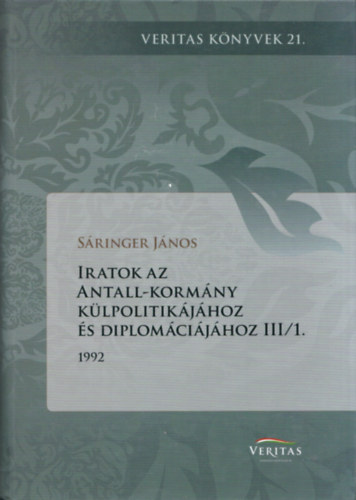 Sringer Jnos  (szerk.) - Iratok az Antall-kormny klpolitikjhoz s diplomcijhoz III/1.
