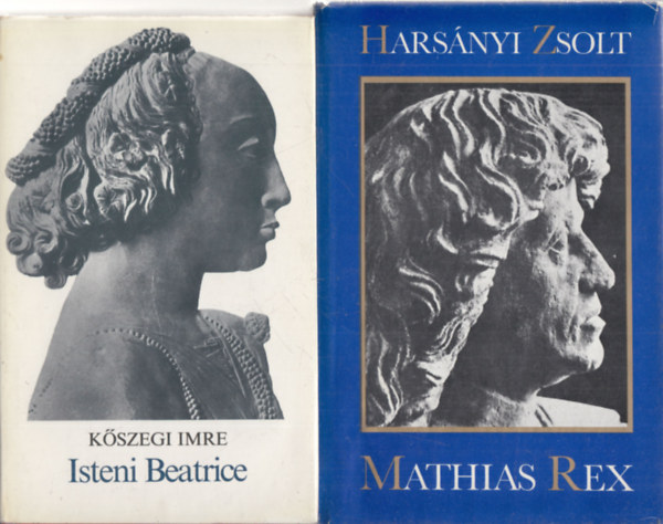 Hars�nyi Zsolt K�szegi Imre - 2 db. M�ty�s kir�llyal kapcsolatos k�tet (Isteni Beatrice + Mathias Rex)