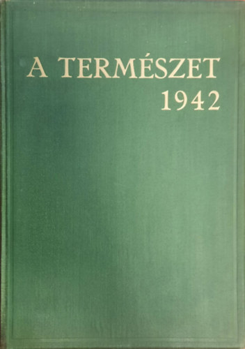 Nadler Herbert  (szerk.) - A Termszet XXXVIII vfolyam I-XII. szm (1942)