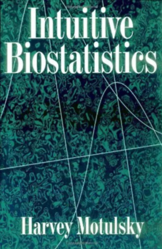 Harvey Motulsky - Intuitive Biostatistics