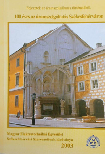 Lechner L�szl� Czifrik Imre - 100 �ves az �ramszolg�ltat�s Sz�kesfeh�rv�ron