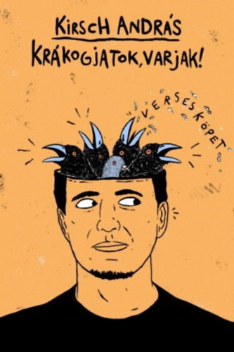 Kirsch András - Krákogjatok, varjak! - Versesköpet