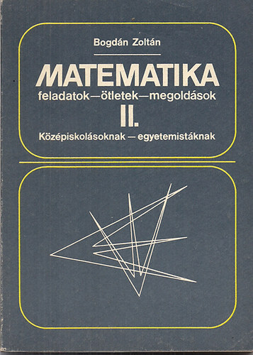 Bogd�n Zolt�n - Matematika feladatok - �tletek - megold�sok II.