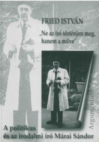 Fried Istv�n - Ne az �r� t�rt�njen meg, hanem a m�ve