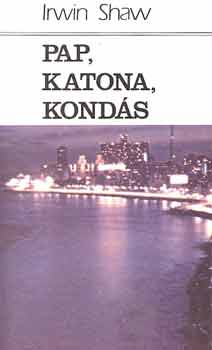 Irwin Shaw - Pap, katona, konds