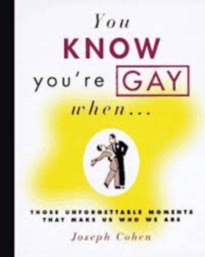 Joseph Cohen - You know you're GAY when... those unforgettable moments that make us who we are