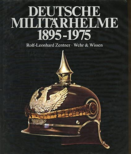 Rolf-Leonhard Zentner - Deutsche Militarhelme 1895-1975