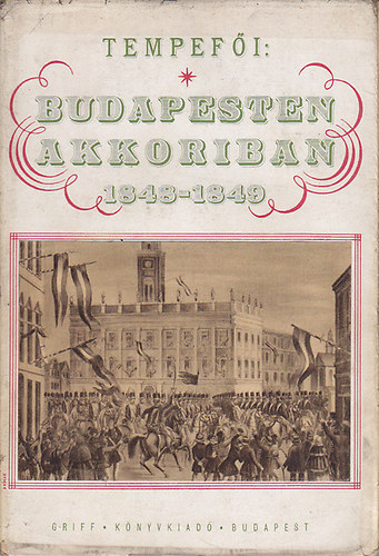 Tempef�i - Budapesten akkoriban 1848-1849