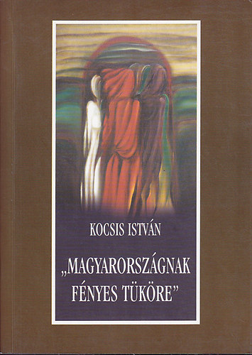 Kocsis Istvn - ""Magyarorszgnak fnyes tkre""