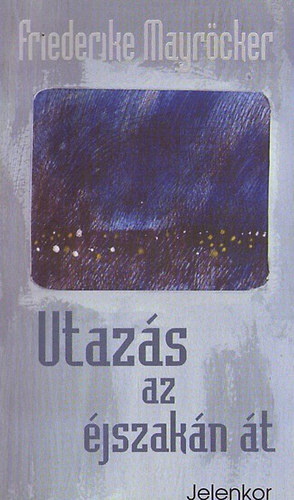 Friedrike Mayr�cker - Utaz�s az �jszak�n �t