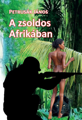Petrus�k J�nos - A zsoldos Afrik�ban