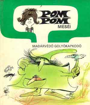 Csukás István - Pom Pom meséi - Madárvédő Golyókapkodó